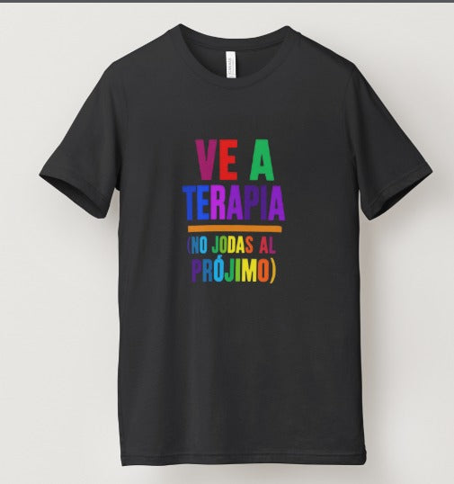 Camiseta «Ve a Terapia; No Jodas al Prójimo» | Unisex